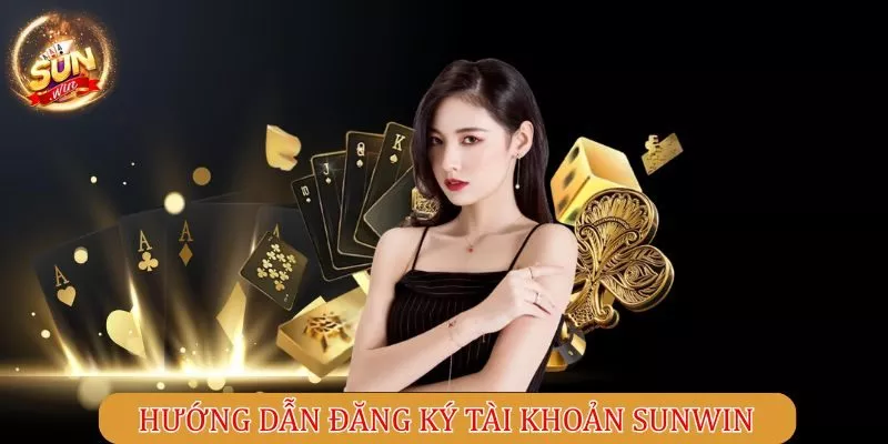 Hướng dẫn đăng ký tài khoản Sunwin
